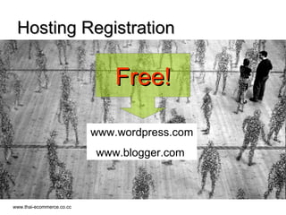 Hosting Registration Free! www.wordpress.com www.blogger.com  