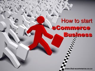 How to start eCommerce  Business www.thai-ecommerce.co.cc 