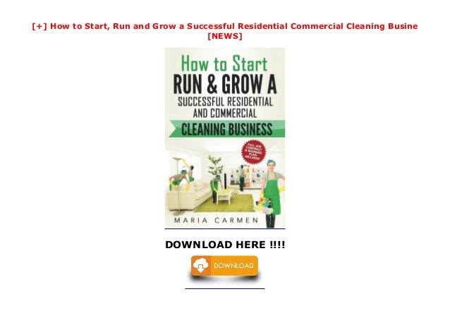 Run and Grow a Successful Residential /& Commercial Cleaning Busine How to Start