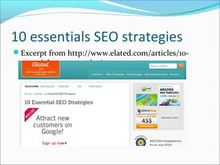 10 essentials SEO strategies
Excerpt from http://www.elated.com/articles/10-
 essential-seo-strategies/
 
