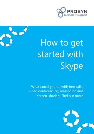 How to get
     started with
           Skype

  What could you do with free calls,
video conferencing, messaging and
     screen-sharing. Find our more
 