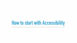 How to start with Accessibility
 