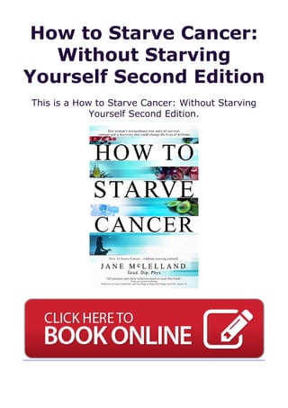 How to Starve Cancer:
Without Starving
Yourself Second Edition
This is a How to Starve Cancer: Without Starving
Yourself Second Edition.
 