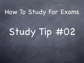 How To Study For Exams


 Study Tip #02