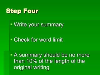 Step Four Write your summary Check for word limit A summary should be no more than 10% of the length of the original writing