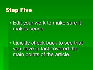 Step Five Edit your work to make sure it makes sense Quickly check back to see that you have in fact covered the main points of the article.