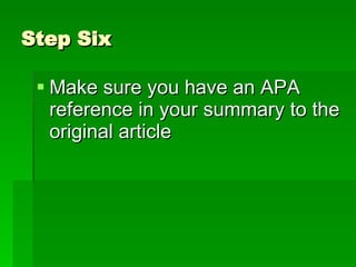 Step Six Make sure you have an APA reference in your summary to the original article
