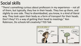 Academics can have the empathy
and social skills of “autistic zombies”
•we leave in our abstractions
•communication is vital.
 