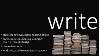 Writing tips.
• Don’t use the supervisor as a spellchecker:
it will save you iterations.
• Always have a (shared) working document
from the first day.
• Write your thesis as you go.
 
