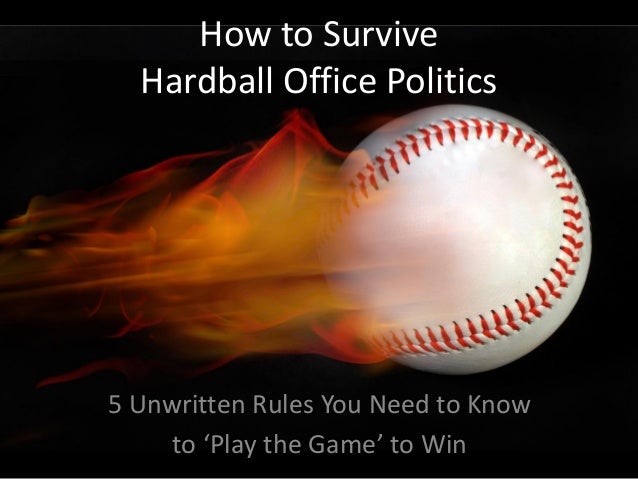 How To Survive Hardball Office Politics 5 Unwritten Rules You Need T How To Survive Hardball Office Politics 5 Unwritten Rules You Need T