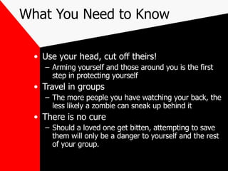 What You Need to Know <ul><li>Use your head, cut off theirs! </li></ul><ul><ul><li>Arming yourself and those around you is...