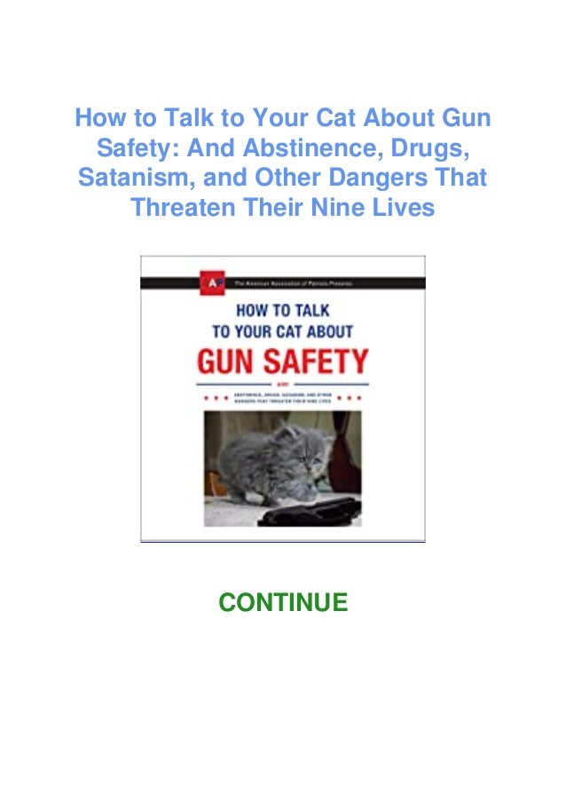 [PDF]⚡Download⚡ How to Talk to Your Cat About Gun Safety And Abstinence, Drugs, Satanism, and