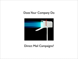 Does Your Company Do




Direct Mail Campaigns?
 