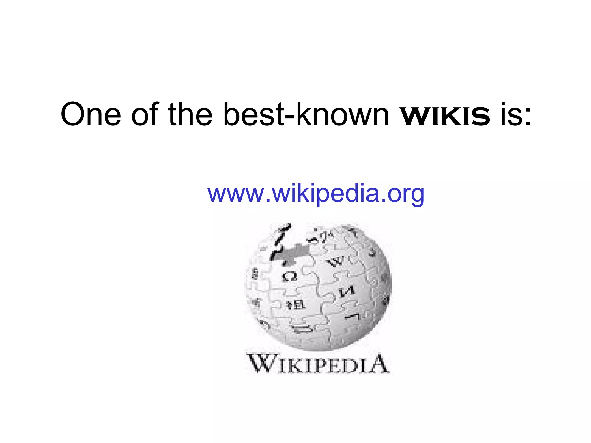 One of the best-known  wikis  is: www.wikipedia.org 