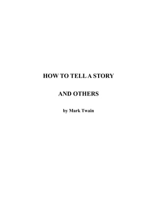 HOW TO TELLA STORY
AND OTHERS
by Mark Twain
 