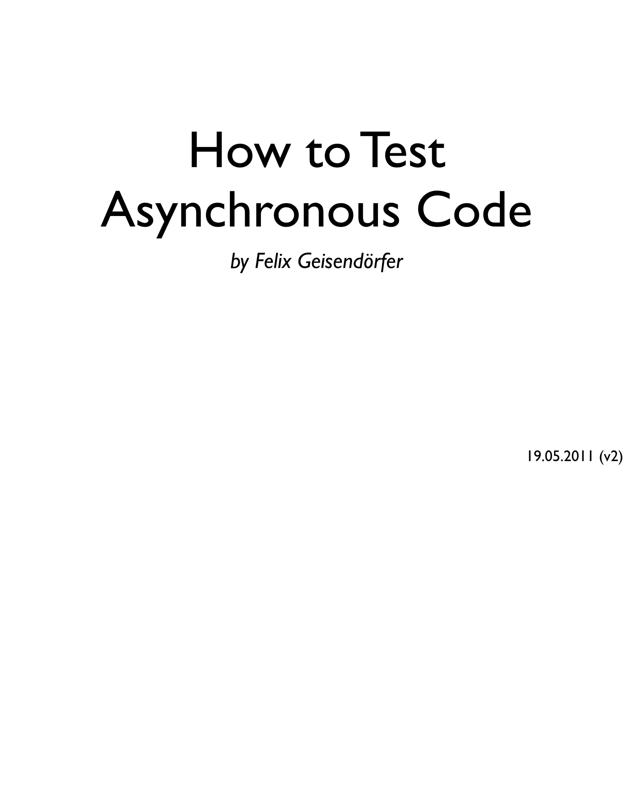 How to Test
Asynchronous Code
     by Felix Geisendörfer




                             19.05.2011 (v2)
 