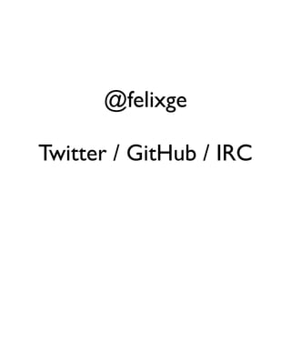 @felixge

Twitter / GitHub / IRC
 