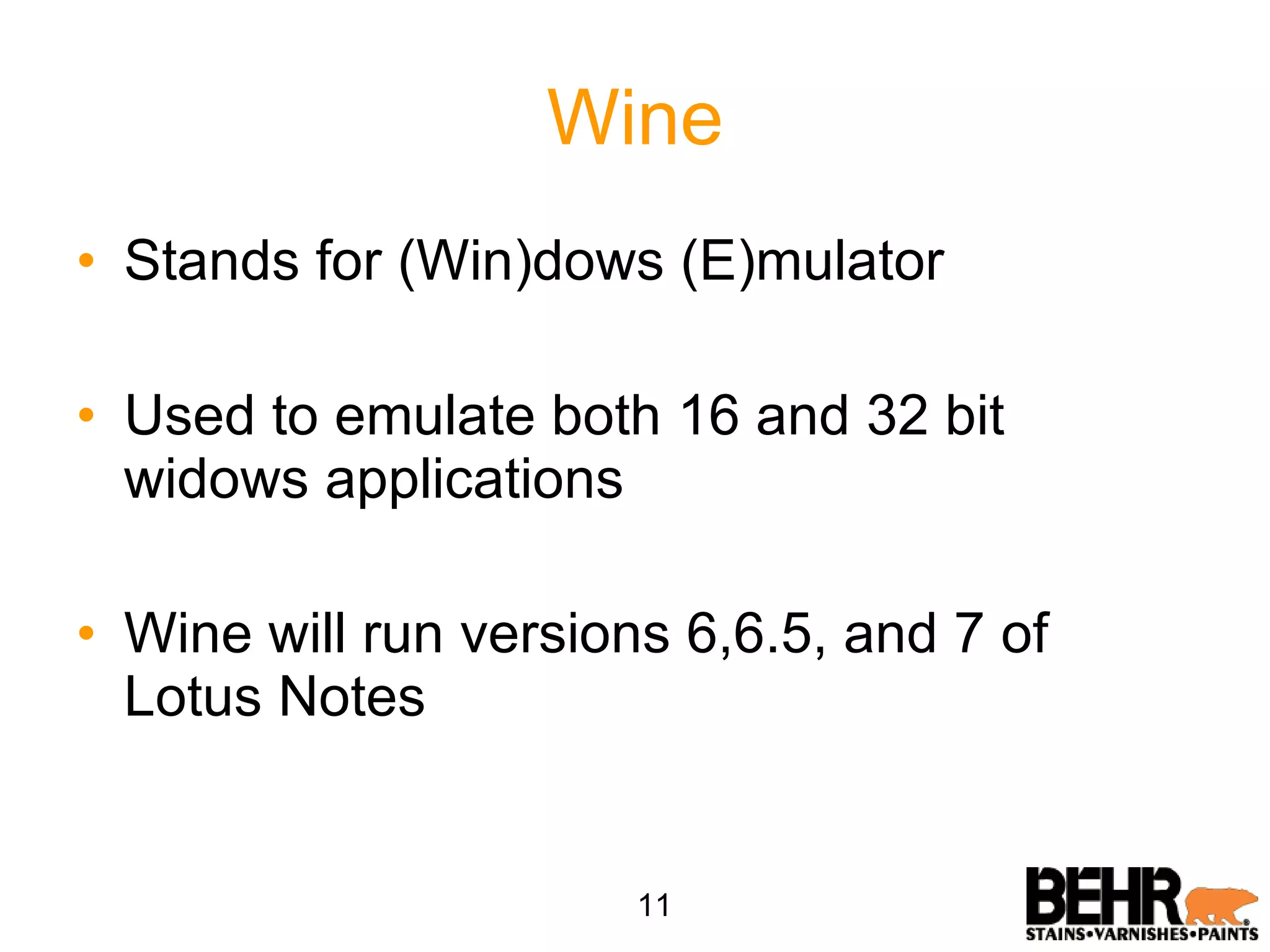 Wine Stands for (Win)dows (E)mulator Used to emulate both 16 and 32 bit widows applications Wine will run versions 6,6.5, and 7 of Lotus Notes 11 
