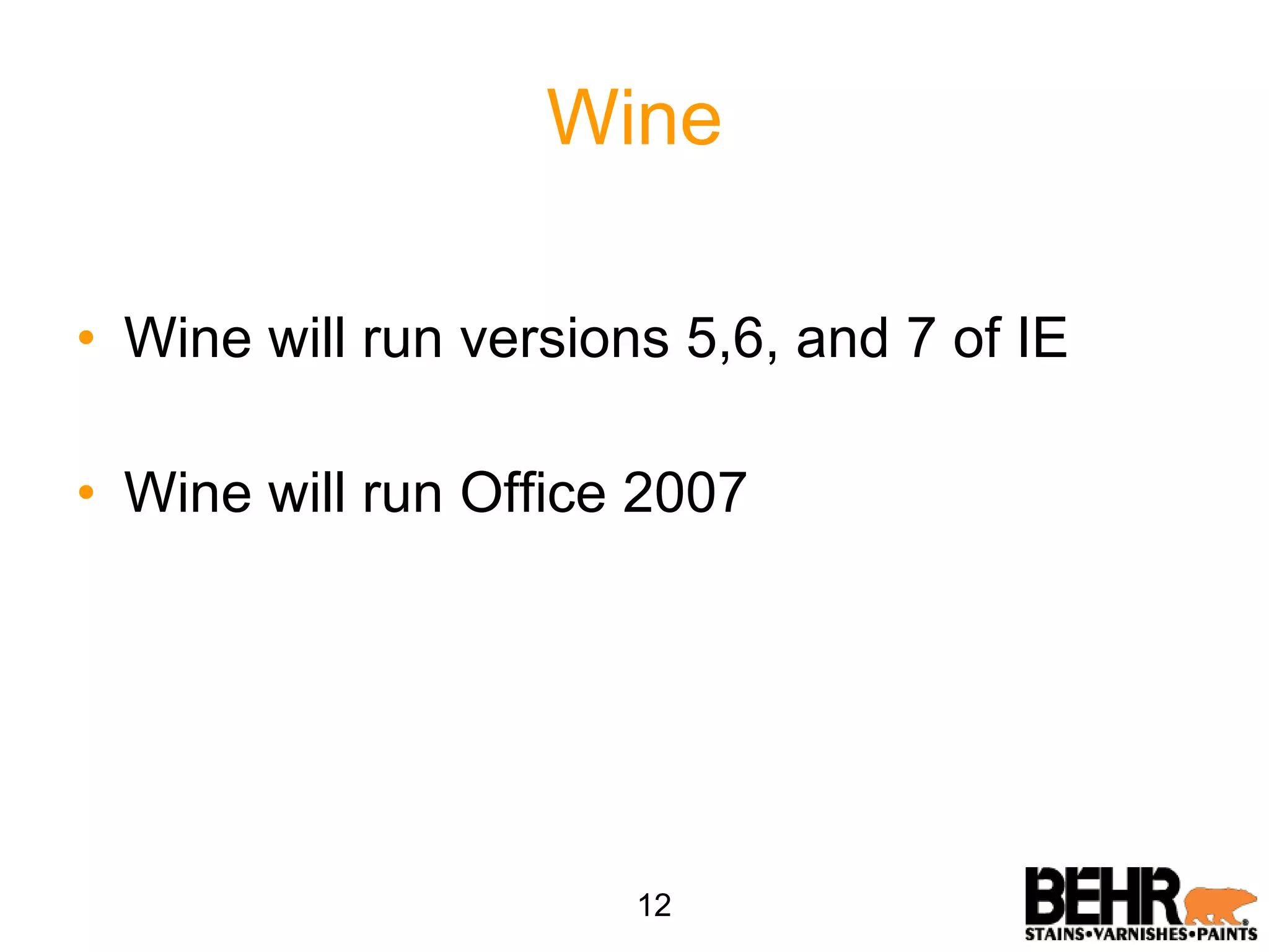Wine Wine will run versions 5,6, and 7 of IE Wine will run Office 2007 12 