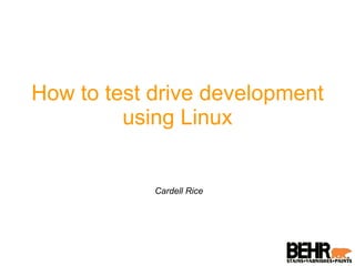 How to test drive development using Linux Cardell Rice 