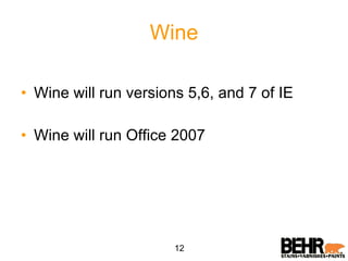 Wine Wine will run versions 5,6, and 7 of IE Wine will run Office 2007 12 