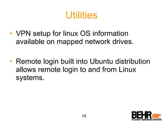 Utilities VPN setup for linux OS information available on mapped network drives. Remote login built into Ubuntu distribution allows remote login to and from Linux systems. 15 