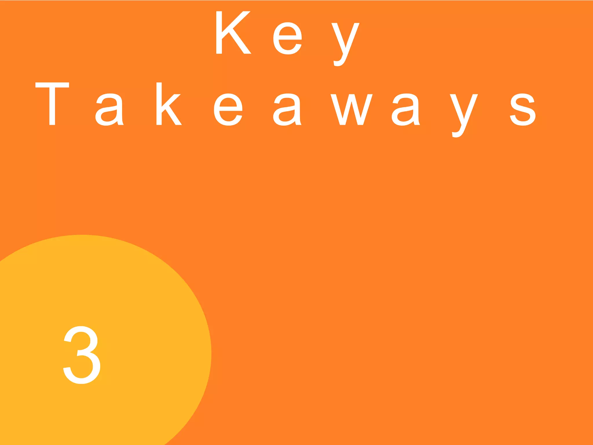 Ke y
T a k e a wa y s
3