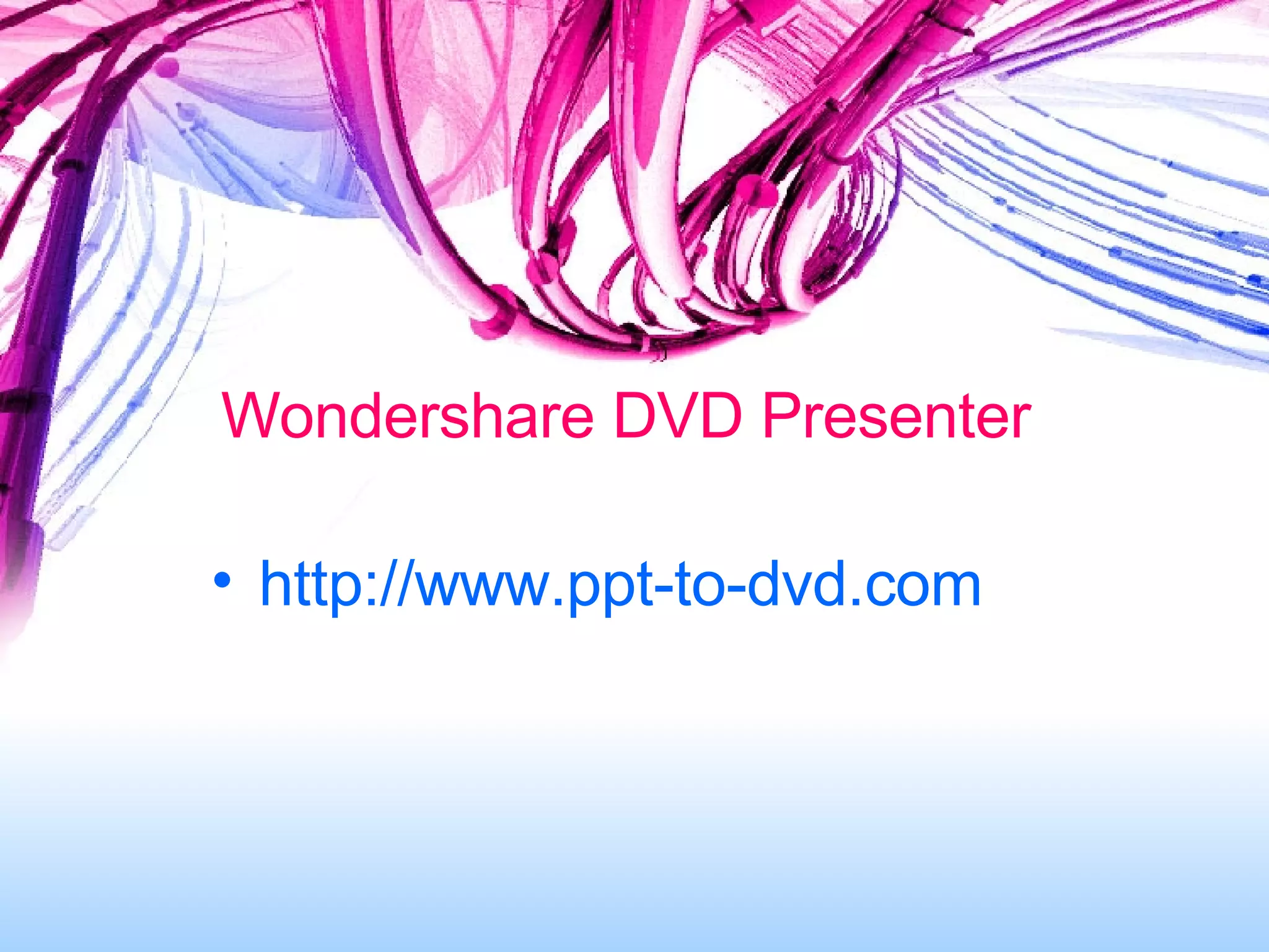 Wondershare DVD Presenter http://www.ppt-to-dvd.com 