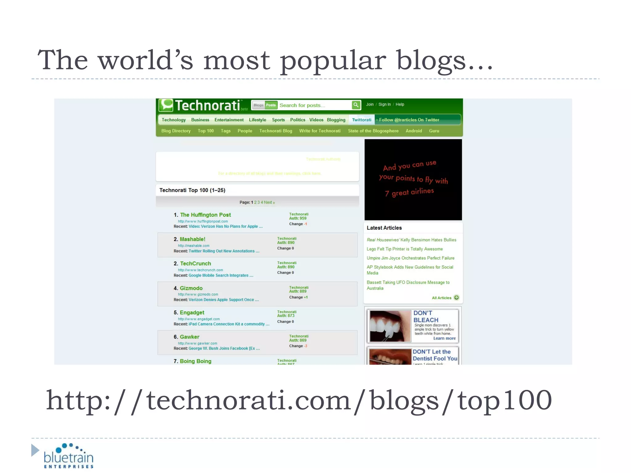 The world’s most popular blogs… http://technorati.com/blogs/top100  