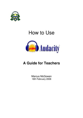 How to Use




A Guide for Teachers


    Marcus McGowan
    18th February 2008