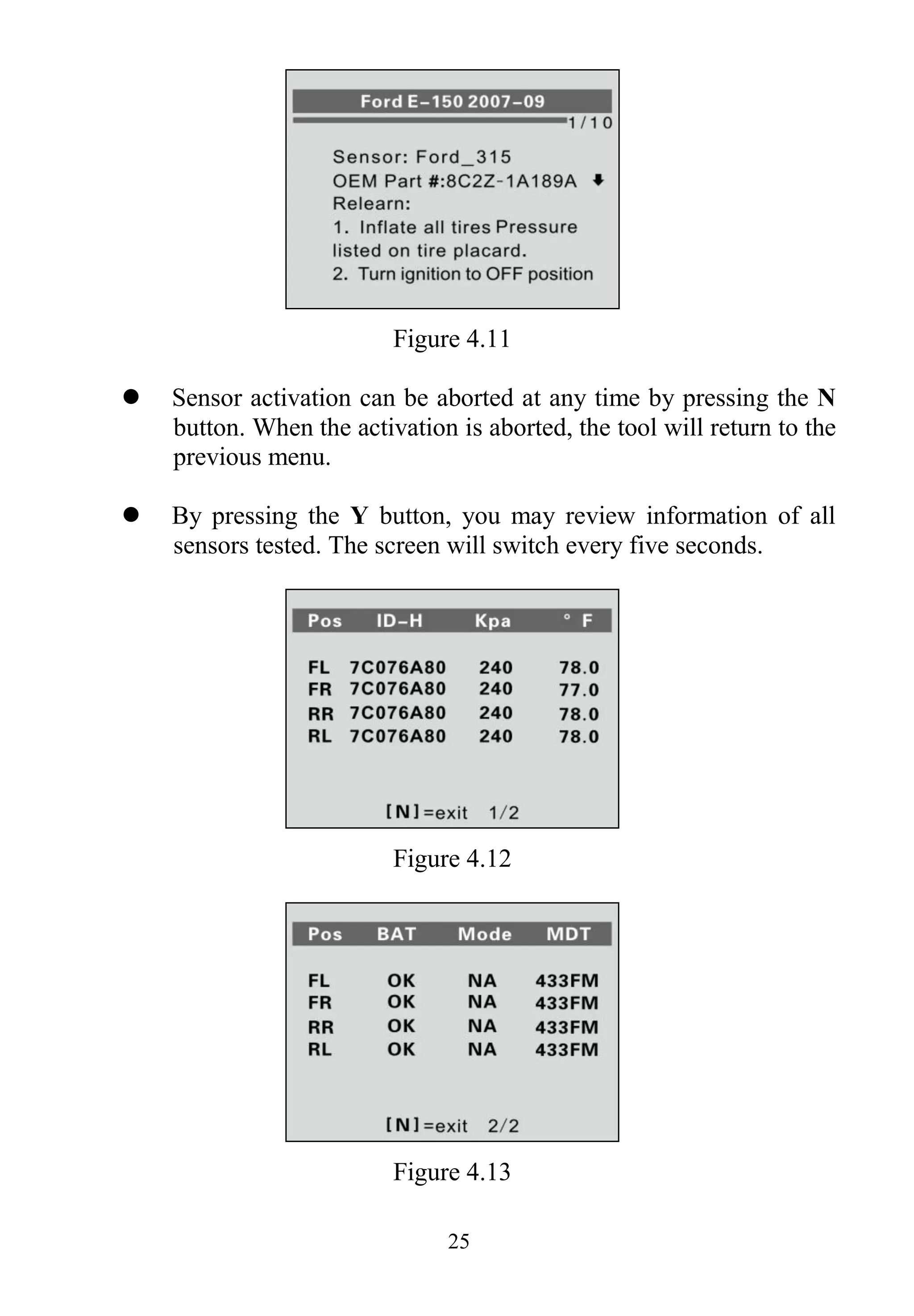 25
Figure 4.11
 Sensor activation can be aborted at any time by pressing the N
button. When the activation is aborted, the tool will return to the
previous menu.
 By pressing the Y button, you may review information of all
sensors tested. The screen will switch every five seconds.
Figure 4.12
Figure 4.13
 