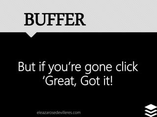 But if you’re gone click
‘Great, Got it!
eleazarosedevilleres.com
BUFFER
 
