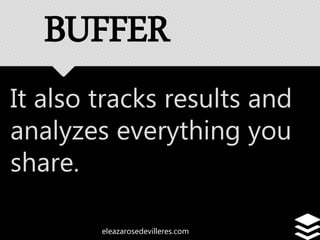 eleazarosedevilleres.com
It also tracks results and
analyzes everything you
share.
BUFFER
 