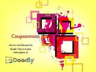 Couponmoto
How To Get Discount On
Doodle Video Creation
Subscription At
 