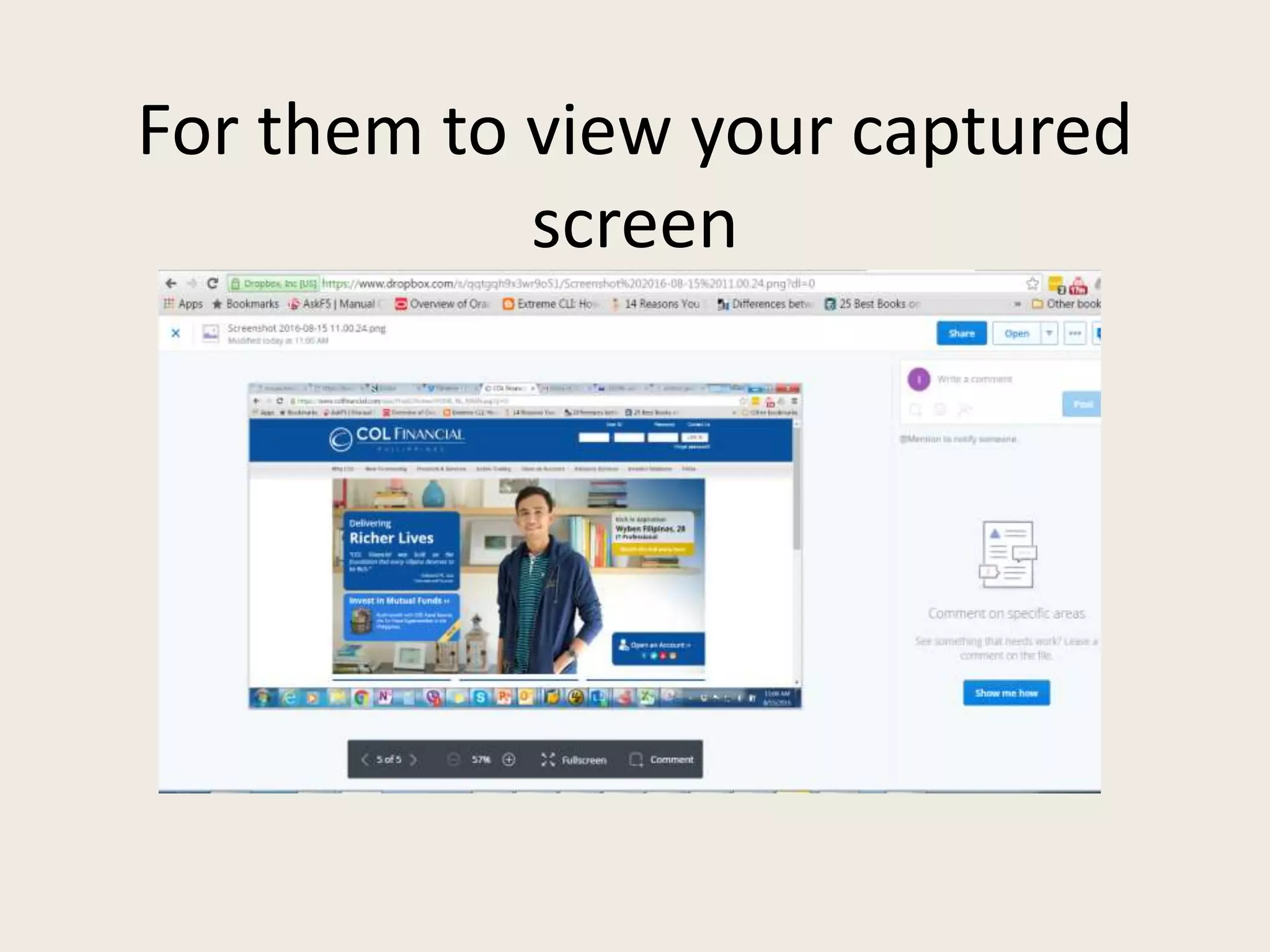 For them to view your captured
screen
 