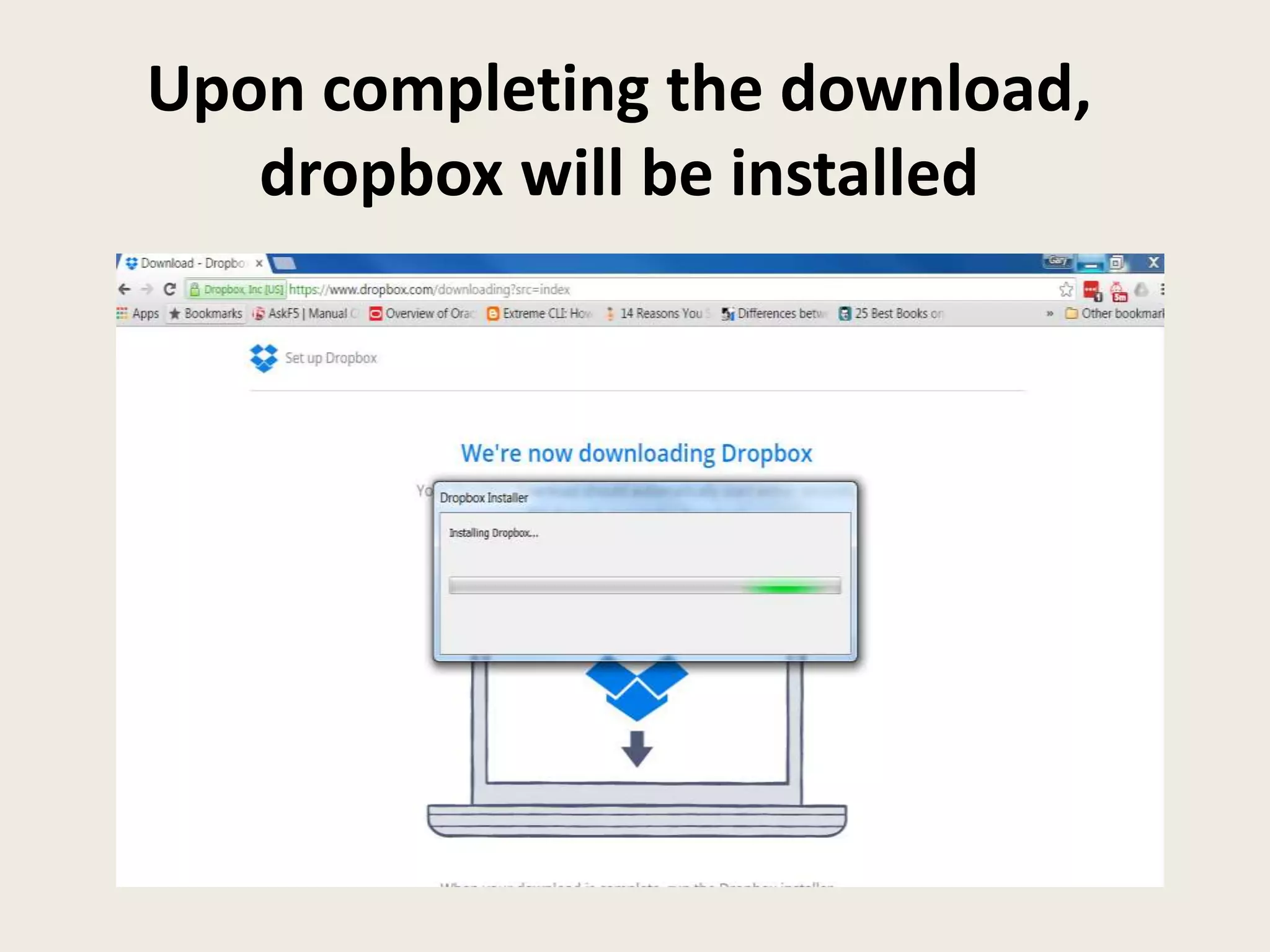 Upon completing the download,
dropbox will be installed
 