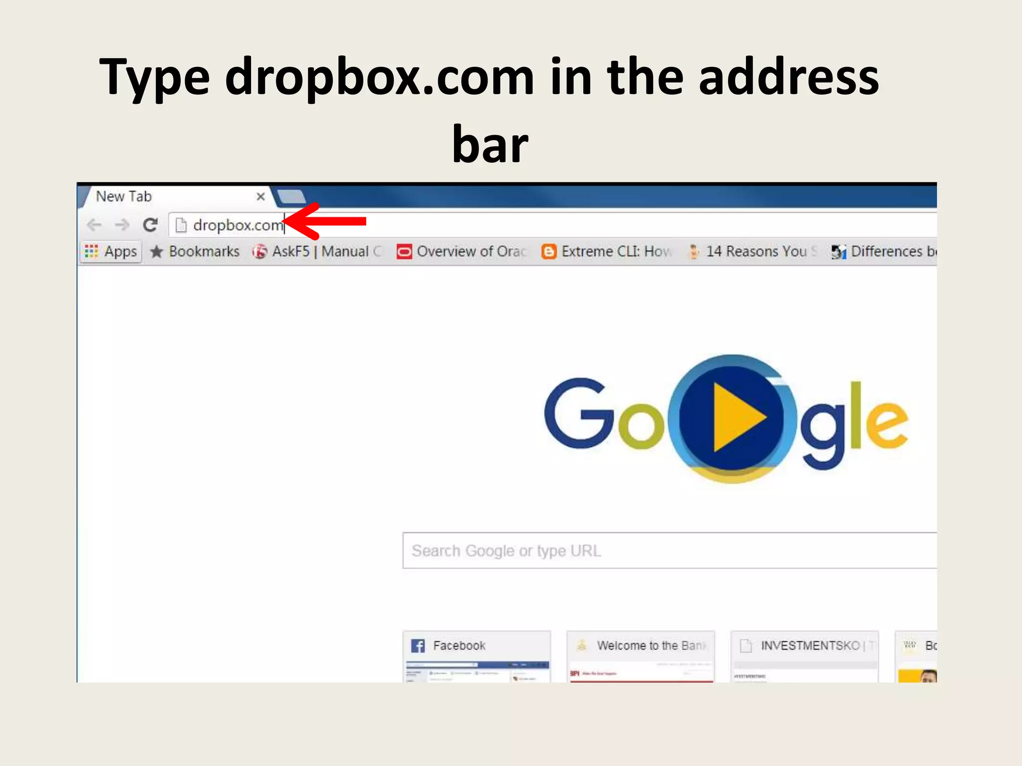 Type dropbox.com in the address
bar
 