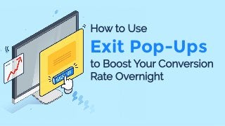 How to Use
Exit Pop-Ups
to Boost Your Conversion
Rate Overnight
 