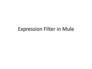 Expression Filter in Mule
 