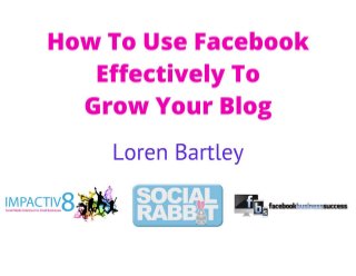 How To Use Facebook Effectively To Grow Your Blog