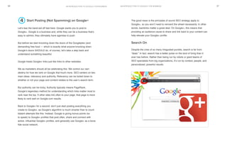 an introduction to google+ for businessan introduction to google+ for business26 27
Start Posting (Not Spamming) on Google+
Let’s tear the band-aid off fast here: Google wants you to post to
Google+. Google is a business and, while they can be a business that’s
easy to admire, they ultimately have agendas to push.
But before we start knocking down the doors of the Googleplex (and
demanding free food — which is exactly what anyone knocking down
Google’s doors SHOULD do, of course), let’s take a step back and
understand something beautiful.
Google treats Google+ links just like links to other websites.
We as marketers should all be celebrating this. We control our own
destiny for how we rank on Google that much more. SEO centers on two
main ideas: relevancy and authority. Relevancy can be boiled down to
whether or not your page and content relates to the user’s search term.
But authority can be tricky. Authority typically means PageRank,
Google’s legendary method for understanding which links matter most to
rank near the top. If other sites link often to your page, that page is more
likely to rank well on Google.com results.
Back to Google+ for a second: don’t just start posting everything you
create to Google+, as Google’s algorithm is much smarter than to count
blatant attempts like this. Instead, Google is giving bonus points (so
to speak) to Google+ profiles that post often, share and connect with
active, influential Google+ profiles, and generally use Google+ as a bona
fide social network.
4 The good news is the principles of sound SEO strategy apply to
Google+, so you won’t need to reinvent the wheel necessarily. In other
words, backlinks matter a great deal. On Google+, this means that
providing an audience cause to share and link back to your content can
help elevate your Google+ profile.
Search On
Despite the cries of so many misguided pundits, search is far from
“dead.” In fact, search has a better pulse on the land of living than it
ever has before. Rather than being run by robots or giant teams of
SEO specialists from big organizations, it’s run by context, people, and
personalized, powerful results.
 