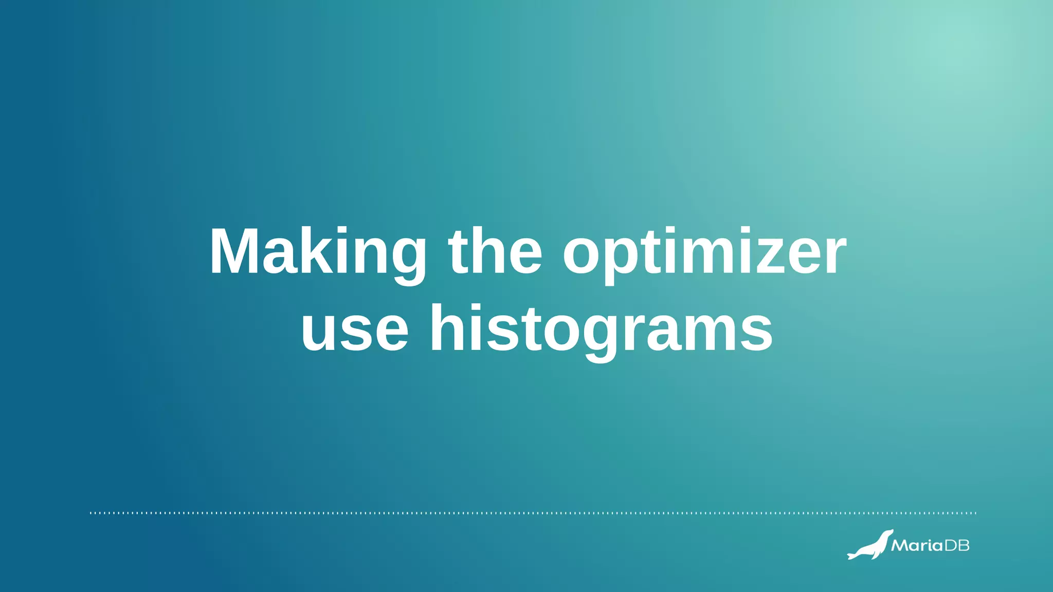 Making the optimizer
use histograms
 