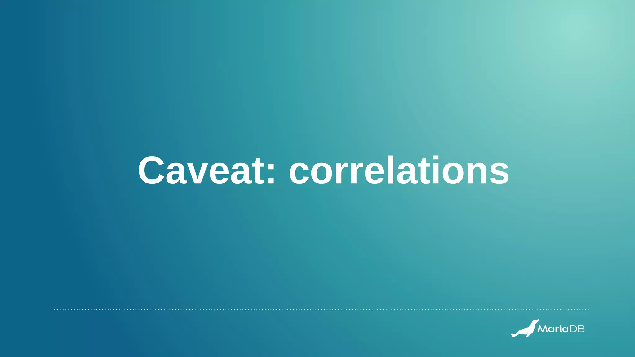 Caveat: correlations
 