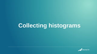 Collecting histograms
 