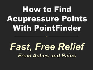 Fast, Free Relief
From Aches and Pains
 