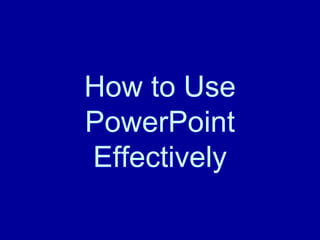 How to Use PowerPoint Effectively 