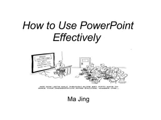 How to Use PowerPoint Effectively   Ma Jing 