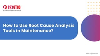 How to Use Root Cause Analysis
Tools in Maintenance?
Best Rated CMMS/cafm/EAM
www.cryotos.com
 