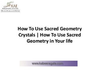 How To Use Sacred Geometry
Crystals | How To Use Sacred
Geometry in Your life
 
