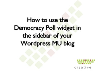 How to use the Democracy Poll widget in the sidebar of your Wordpress MU blog 